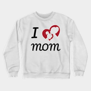 I love MOM Crewneck Sweatshirt